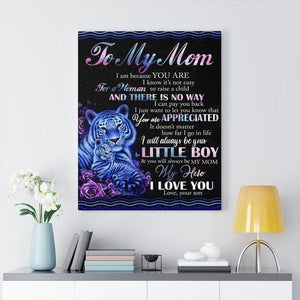 To My Mom Quotes I Am Because You Are I Know It'S Not Easy For A Woman Love Your Son Canvas