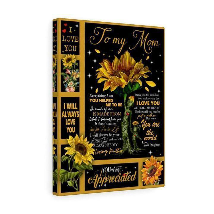 To My Mom Everything I Am You Helped Me To Be Sunflower Love Daughter Canvas