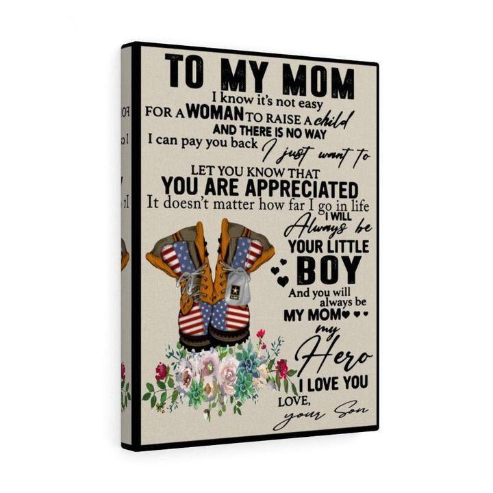 Army To My Mom I Know It'S Not Easy For A Woman To Raise A Child Love Son Gift For Son Canvas
