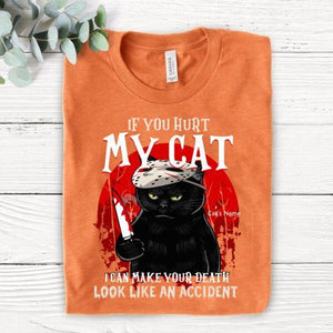 If You Hurt My Cat, I Can Make Your Deadth Look Like An Accident Shirt for Cat Lover, Halloween, Black Cat, Honor Movie Shirt