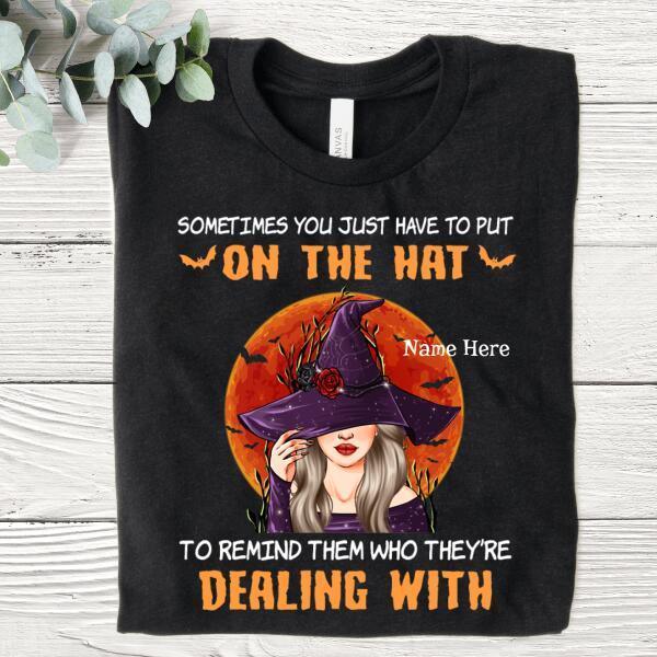 Sometimes You Just Have To Put On The Hat To Remind Them Who They're Dealing With Lady Personalized Shirt, Halloween's Gift