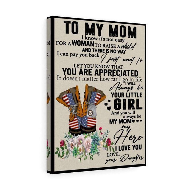To My Mom I Know It'S Not Easy For A Woman To Raise A Child Love Daughter - Gift For Mom -Canvas