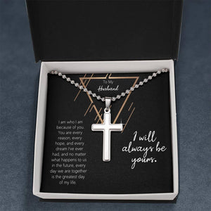 To My Husband I Will Always Be Yours Cross Necklace with Ball Chain